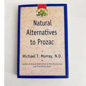 Natural Alternatives to Prozac Michael T Murray ND Naturopathic Health Book